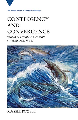 Book Contingency and Convergence: Toward a Cosmic Biology of Body and Mind (Vienna Series in Theoretical Biology) free