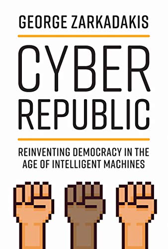 Book Cyber Republic: Reinventing Democracy in the Age of Intelligent Machines free