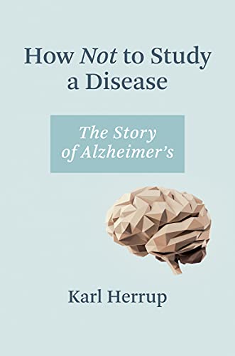 Book How Not to Study a Disease: The Story of Alzheimer's free Book How Not to Study a Disease: The Story of Alzheimer's free