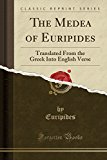 Book The Medea of Euripides: Translated From the Greek Into English Verse (Classic Reprint) free