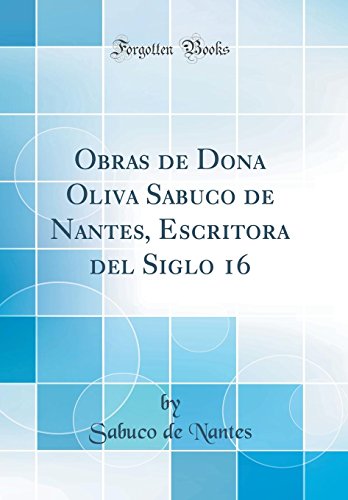 Book Obras De Dona Oliva Sabuco De Nantes, Escritora Del Siglo 16 (classic Reprint) (spanish Edition) free