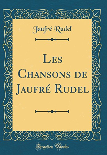 Book Les Chansons de Jaufré Rudel (Classic Reprint) (French Edition) free