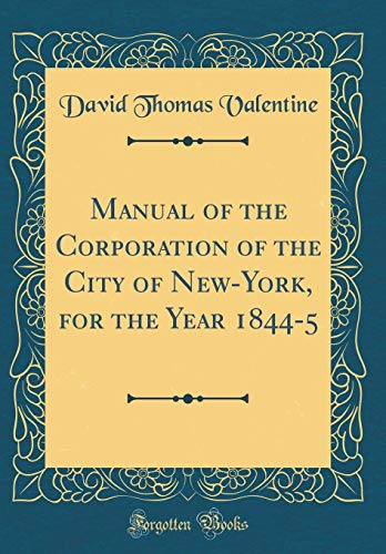 Book Manual of the Corporation of the City of New-York, for the Year 1844-5 (Classic Reprint) free
