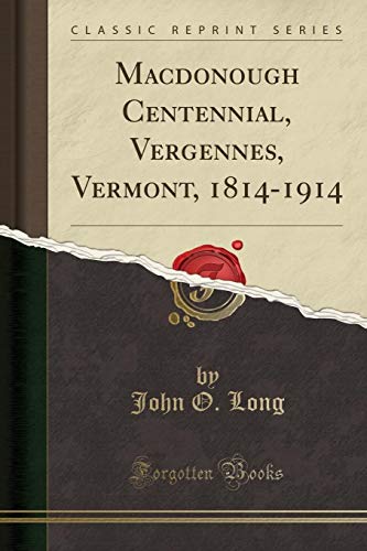 Book Macdonough Centennial, Vergennes, Vermont, 1814-1914 (Classic Reprint) free