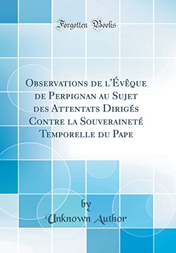 Book Observations de l'Évèque de Perpignan Au Sujet Des Attentats Dirigés Contre La Souveraineté Temporelle Du Pape (Classic Reprint) (French Edition) free