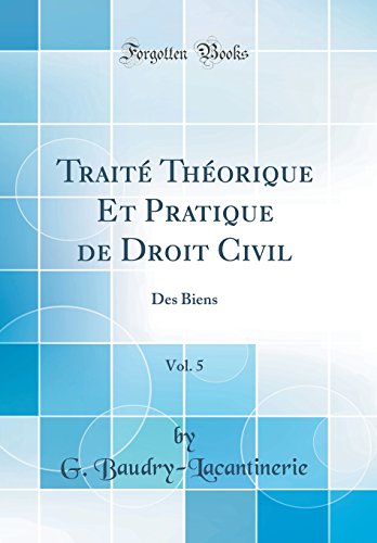 Book Traité Théorique Et Pratique de Droit Civil, Vol. 5: Des Biens (Classic Reprint) (French Edition) free