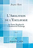 Book L'Abolition de l'Esclavage, Vol. 1: Ire Partie, Résultats de l'Abolition de l'Esclavage (Classic Reprint) (French Edition) free