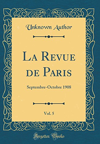 Book La Revue de Paris, Vol. 5: Septembre-Octobre 1908 (Classic Reprint) (French Edition) free