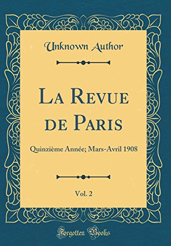 Book La Revue de Paris, Vol. 2: Quinzième Année; Mars-Avril 1908 (Classic Reprint) (French Edition) free