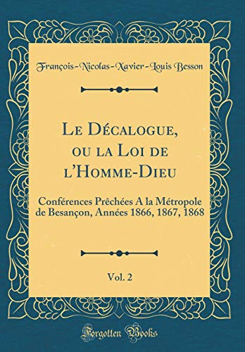Book Le Décalogue, ou la Loi de l'Homme-Dieu, Vol. 2: Conférences Prêchées A la Métropole de Besançon, Années 1866, 1867, 1868 (Classic Reprint) (French Edition) free