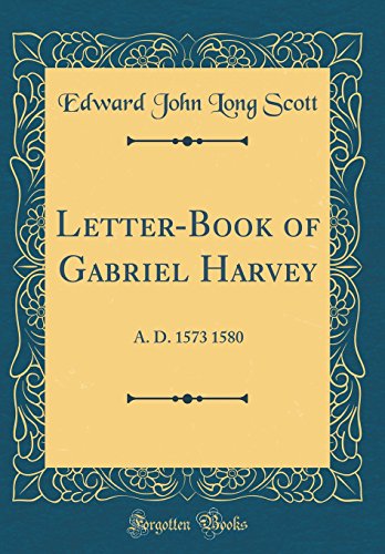 Book Letter-Book of Gabriel Harvey: A. D. 1573 1580 (Classic Reprint) free