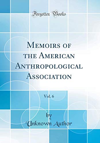 Book Memoirs of the American Anthropological Association, Vol. 6 (Classic Reprint) free