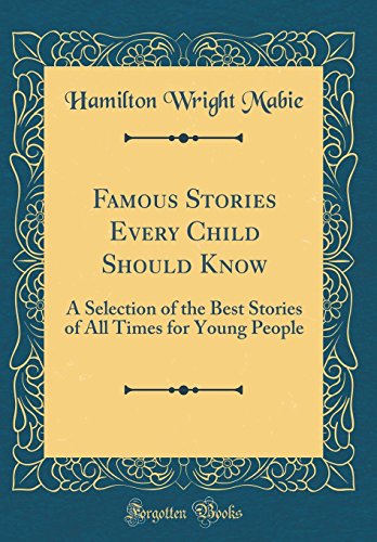 Book Famous Stories Every Child Should Know: A Selection of the Best Stories of All Times for Young People (Classic Reprint) free