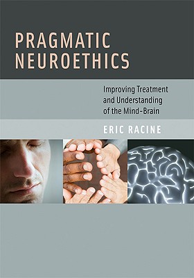 Book Pragmatic Neuroethics: Improving Treatment and Understanding of the Mind-Brain (Basic Bioethics) free