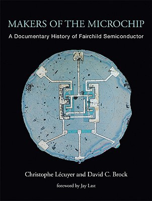 Book Makers of the Microchip: A Documentary History of Fairchild Semiconductor (The MIT Press) free