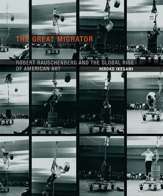 Book The Great Migrator: Robert Rauschenberg and the Global Rise of American Art (MIT Press) free