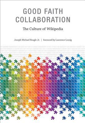 Book Good Faith Collaboration: The Culture of Wikipedia (History and Foundations of Information Science) free