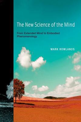 Book The New Science of the Mind: From Extended Mind to Embodied Phenomenology free