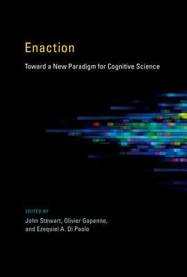Book Enaction: Toward a New Paradigm for Cognitive Science (A Bradford Book) free