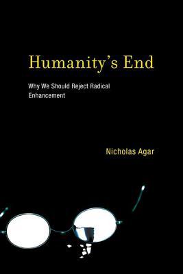 Book Humanity's End: Why We Should Reject Radical Enhancement (Life and Mind: Philosophical Issues in Biology and Psychology) free