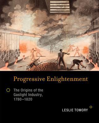Book Progressive Enlightenment: The Origins of the Gaslight Industry, 1780-1820 (Transformations: Studies in the History of Science and Technology) free