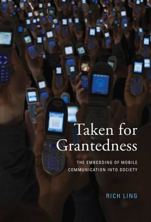 Book Taken for Grantedness: The Embedding of Mobile Communication into Society (The MIT Press) free
