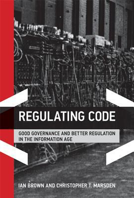 Book Regulating Code: Good Governance and Better Regulation in the Information Age (Information Revolution and Global Politics) free