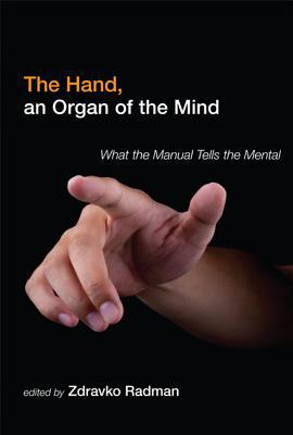 Book The Hand, an Organ of the Mind: What the Manual Tells the Mental (The MIT Press) free