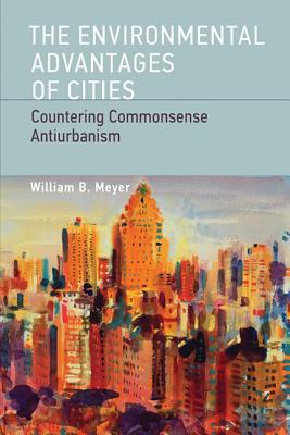 Book The Environmental Advantages of Cities: Countering Commonsense Antiurbanism (Urban and Industrial Environments) free