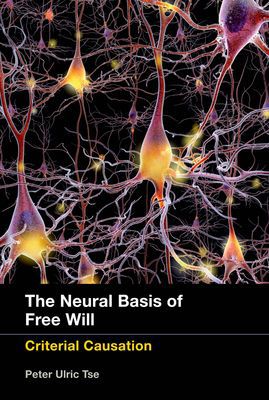 Book The Neural Basis of Free Will: Criterial Causation (The MIT Press) free