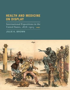 Book Health and Medicine on Display: International Expositions in the United States, 1876-1904 (The MIT Press) free