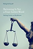 Book Rationing Is Not a Four-Letter Word: Setting Limits on Healthcare (Basic Bioethics) free