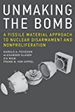 Book Unmaking the Bomb: A Fissile Material Approach to Nuclear Disarmament and Nonproliferation (The MIT Press) free