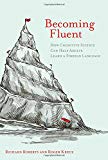 Book Becoming Fluent: How Cognitive Science Can Help Adults Learn a Foreign Language (MIT Press) free