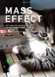 Book Mass Effect: Art and the Internet in the Twenty-First Century (Critical Anthologies in Art and Culture) free