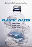 Book Plastic Water: The Social and Material Life of Bottled Water (The MIT Press) free