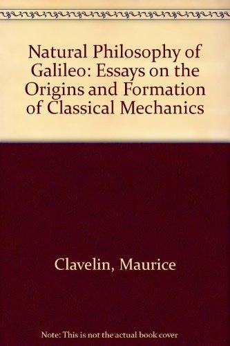 Book Natural Philosophy Of Galileo: Essays On The Origins And Formation Of Classical Mechanics free