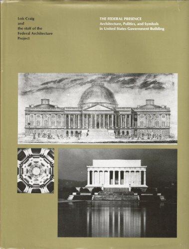Book The Federal Presence: Architecture, Politics, and Symbols in United States Government Building free