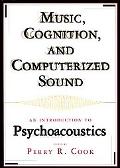 Book Music, Cognition, and Computerized Sound: An Introduction to Psychoacoustics free