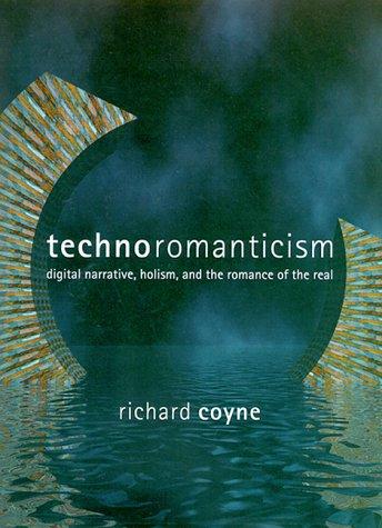 Book Technoromanticism: Digital Narrative, Holism, and the Romance of the Real (Leonardo Series) free