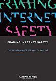 Book Framing Internet Safety: The Governance of Youth Online (The John D. and Catherine T. MacArthur Foundation Series on Digital Media and Learning) free
