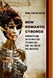 Book New Romantic Cyborgs: Romanticism, Information Technology, and the End of the Machine (The MIT Press) free