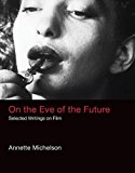 Book On the Eve of the Future: Selected Writings on Film (October Books) free