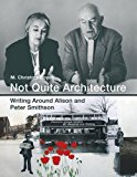 Book Not Quite Architecture: Writing around Alison and Peter Smithson (The MIT Press) free