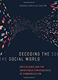 Book Decoding the Social World: Data Science and the Unintended Consequences of Communication (Information Policy) free