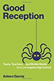 Book Good Reception: Teens, Teachers, and Mobile Media in a Los Angeles High School (The John D. and Catherine T. MacArthur Foundation Series on Digital Media and Learning) free