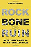 Book Rock, Bone, and Ruin: An Optimist's Guide to the Historical Sciences (Life and Mind: Philosophical Issues in Biology and Psychology) free