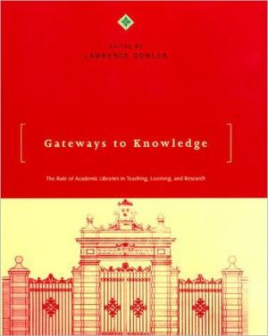Book Gateways to Knowledge: The Role of Academic Libraries in Teaching, Learning, and Research free