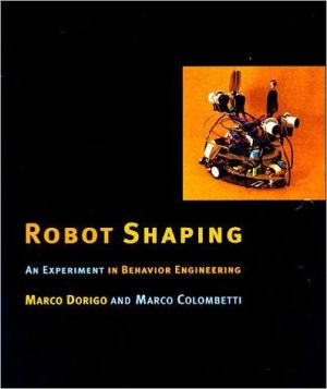 Book Robot Shaping: An Experiment in Behavior Engineering (Intelligent Robotics and Autonomous Agents) (Intelligent Robotics and Autonomous Agents series) free