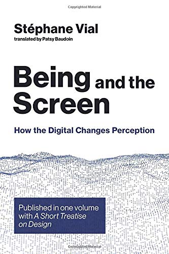 Book Being and the Screen: How the Digital Changes Perception. Published in one volume with A Short Treatise on Design (Design Thinking, Design Theory) free